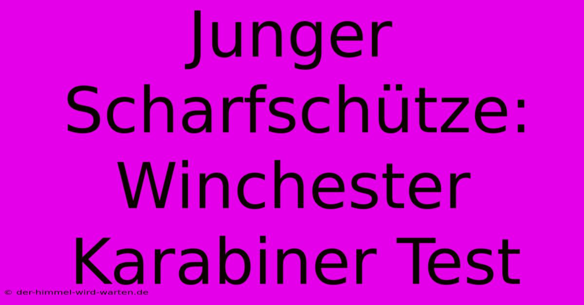 Junger Scharfschütze: Winchester Karabiner Test