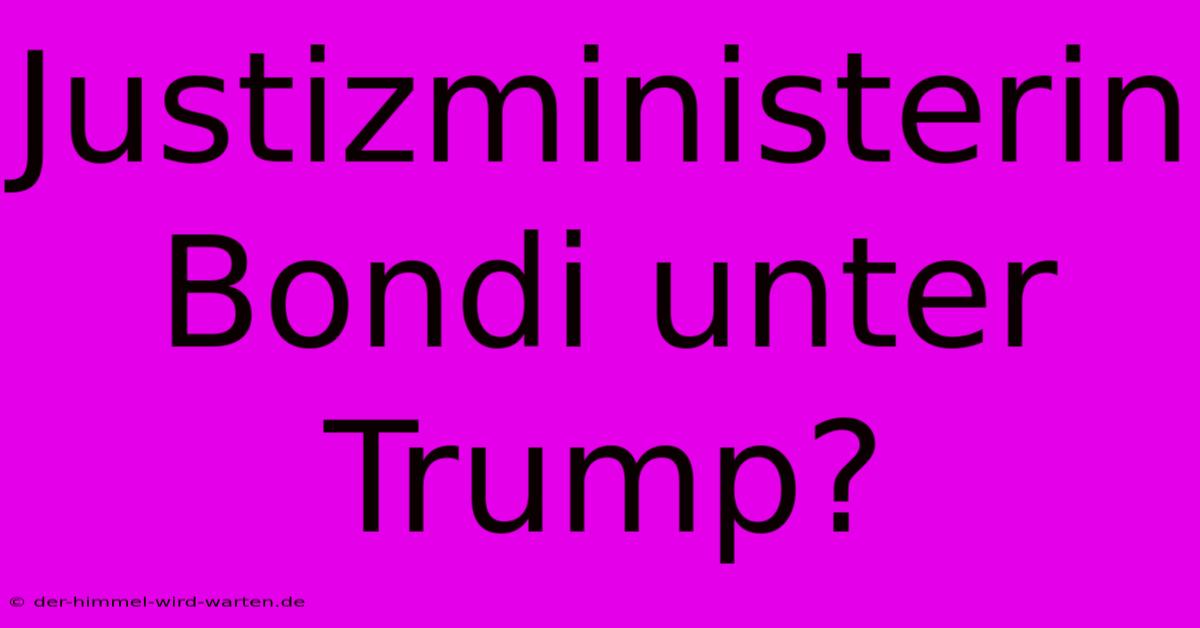 Justizministerin Bondi Unter Trump?