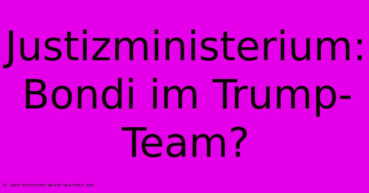 Justizministerium: Bondi Im Trump-Team?