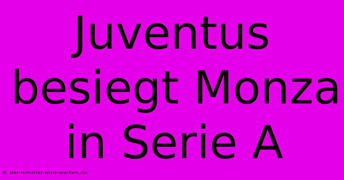 Juventus Besiegt Monza In Serie A