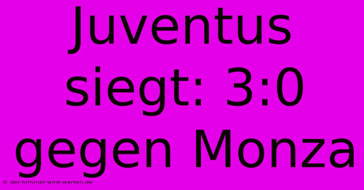 Juventus Siegt: 3:0 Gegen Monza