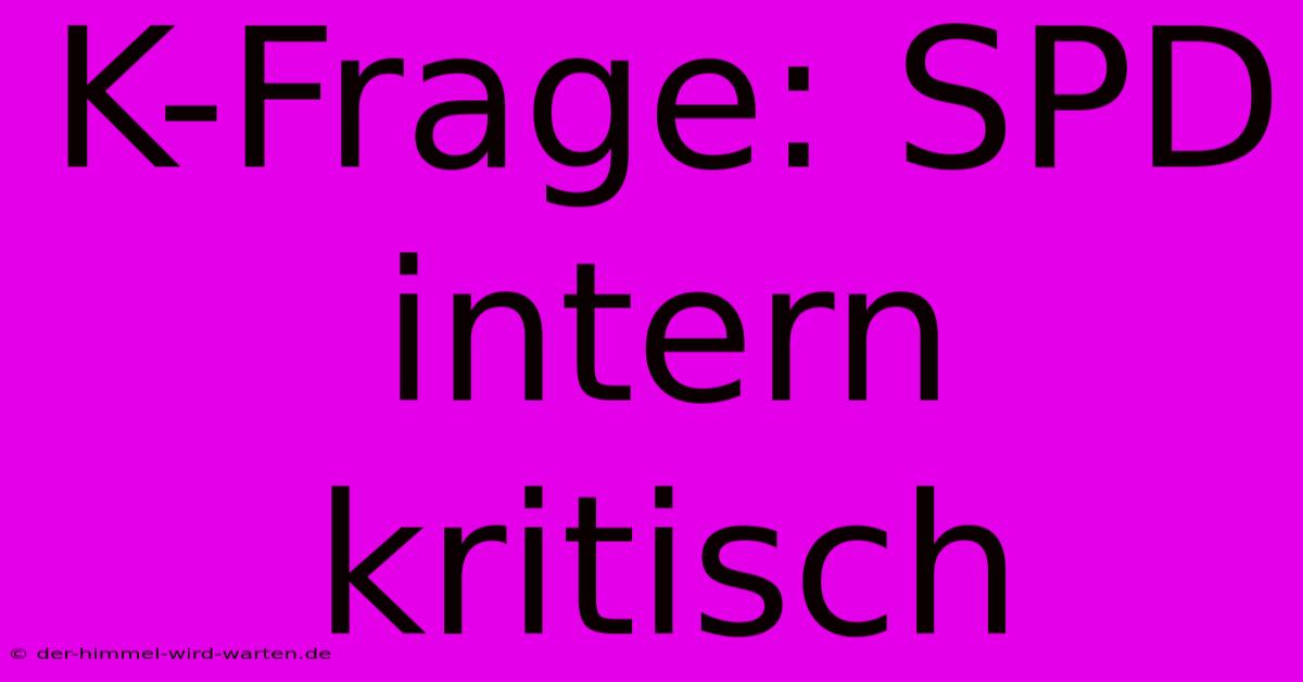 K-Frage: SPD Intern Kritisch