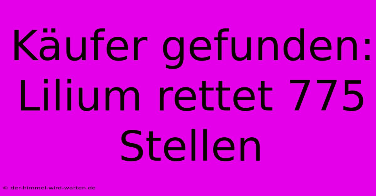 Käufer Gefunden: Lilium Rettet 775 Stellen