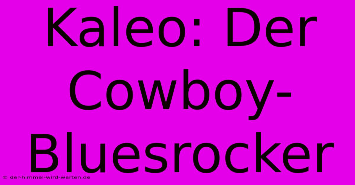 Kaleo: Der Cowboy-Bluesrocker