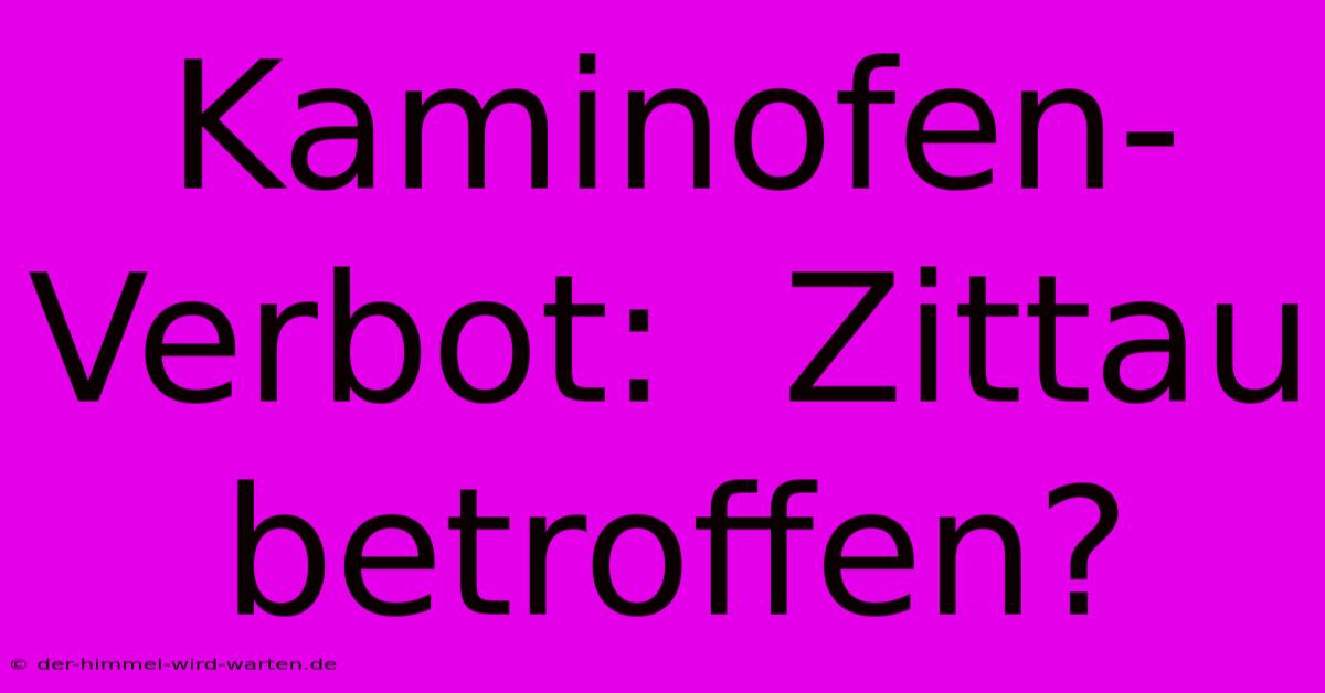 Kaminofen-Verbot:  Zittau Betroffen?