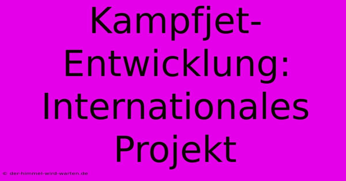 Kampfjet-Entwicklung: Internationales Projekt