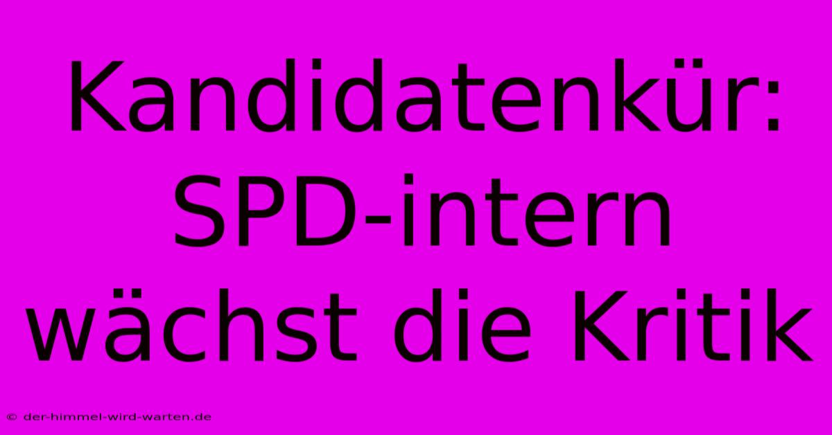 Kandidatenkür:  SPD-intern Wächst Die Kritik