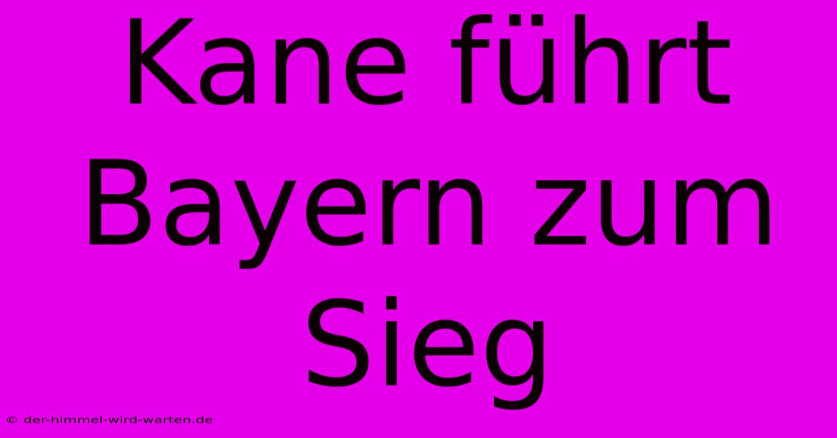 Kane Führt Bayern Zum Sieg