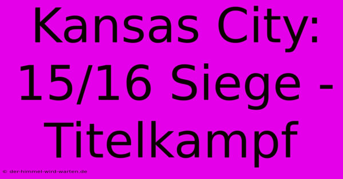 Kansas City: 15/16 Siege - Titelkampf