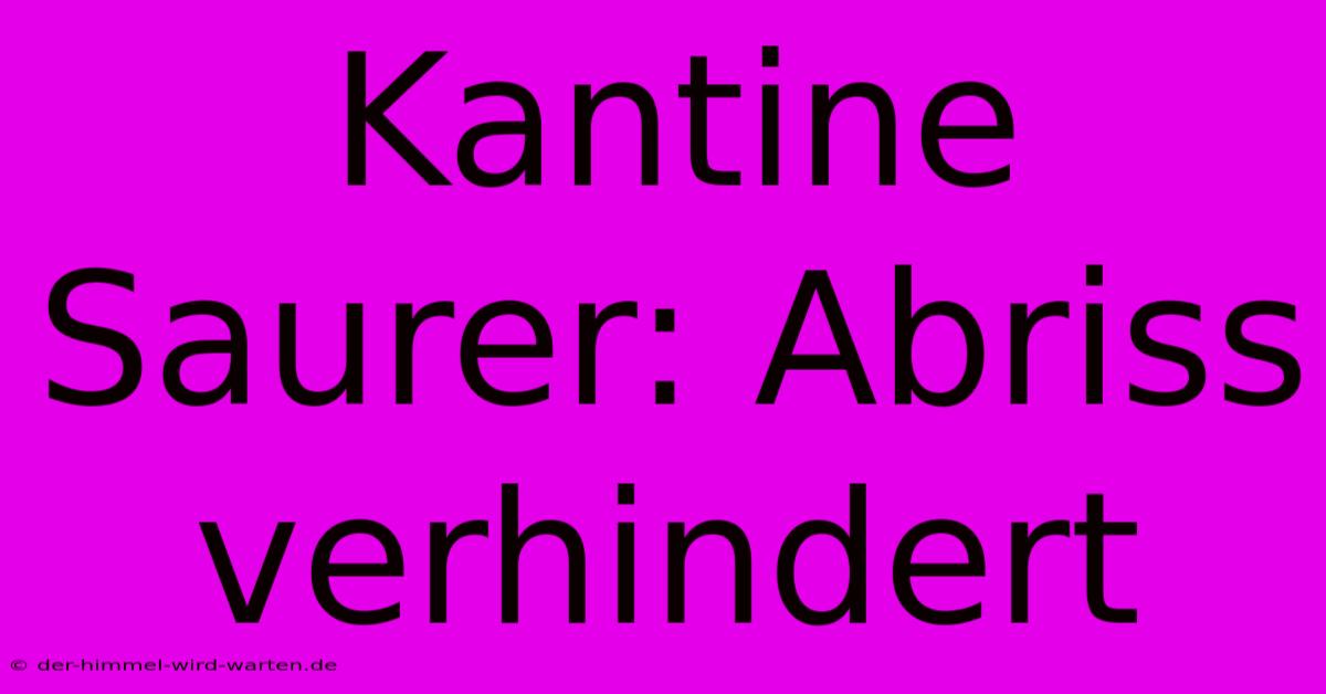 Kantine Saurer: Abriss Verhindert