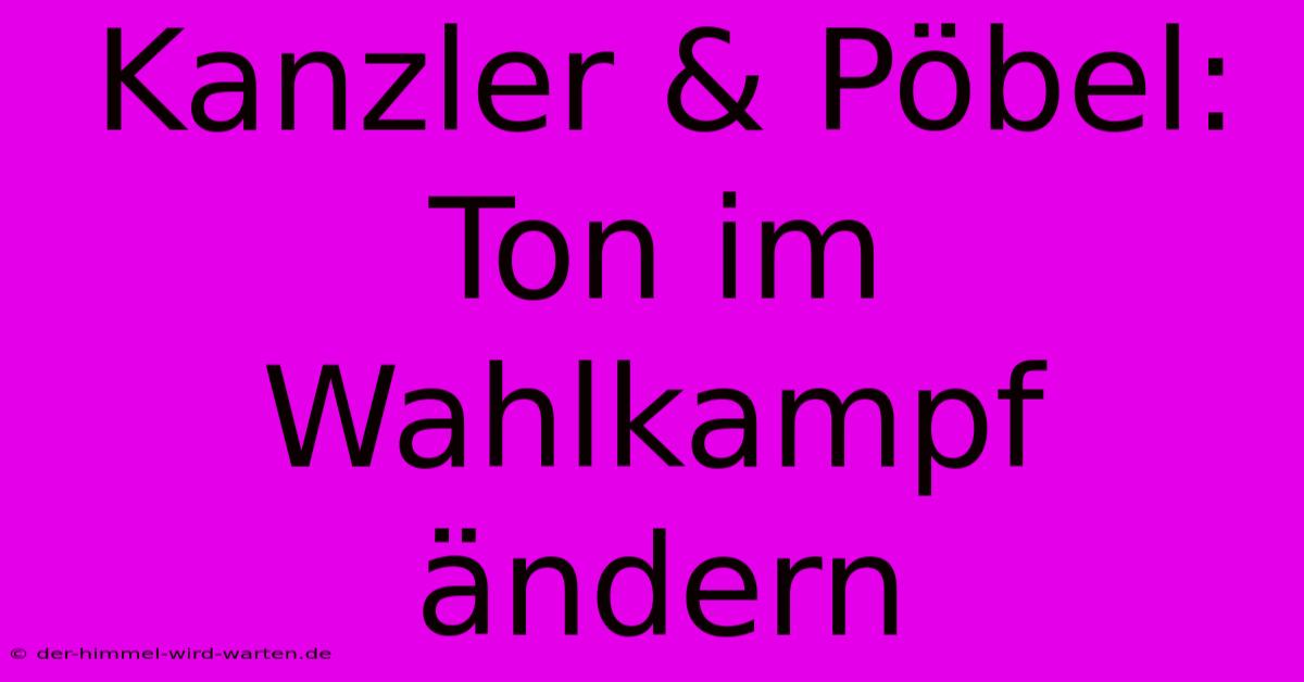 Kanzler & Pöbel: Ton Im Wahlkampf Ändern