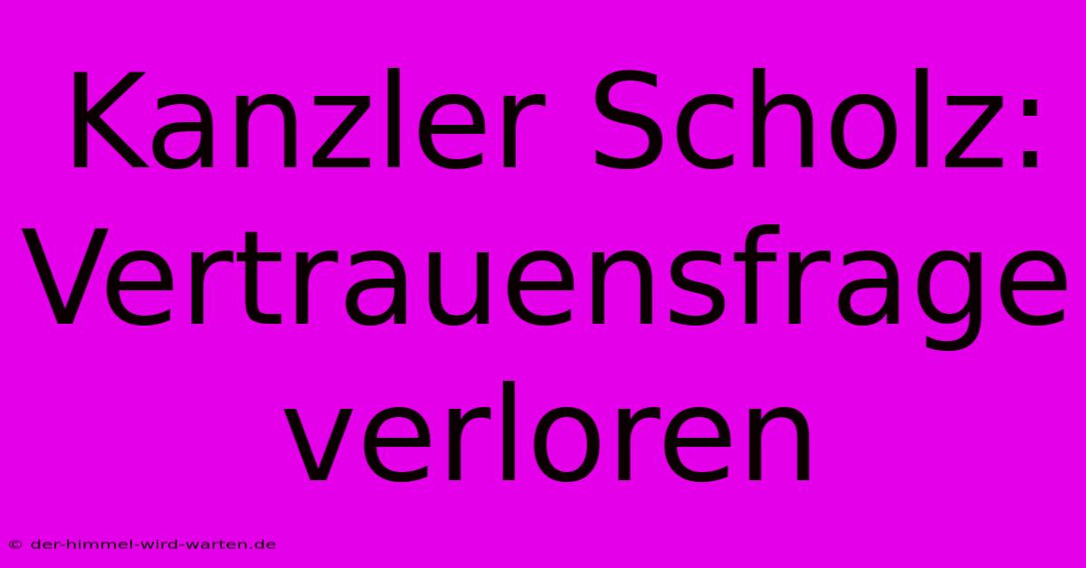 Kanzler Scholz: Vertrauensfrage Verloren