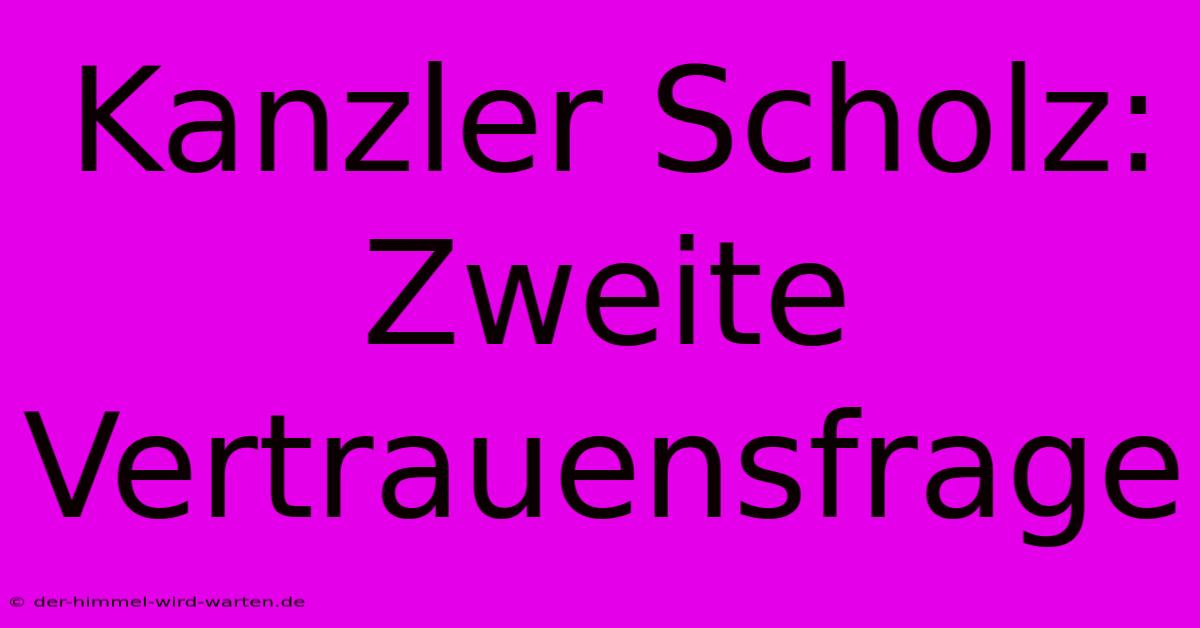 Kanzler Scholz: Zweite Vertrauensfrage