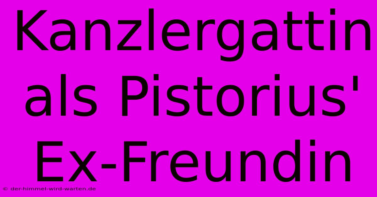 Kanzlergattin Als Pistorius' Ex-Freundin