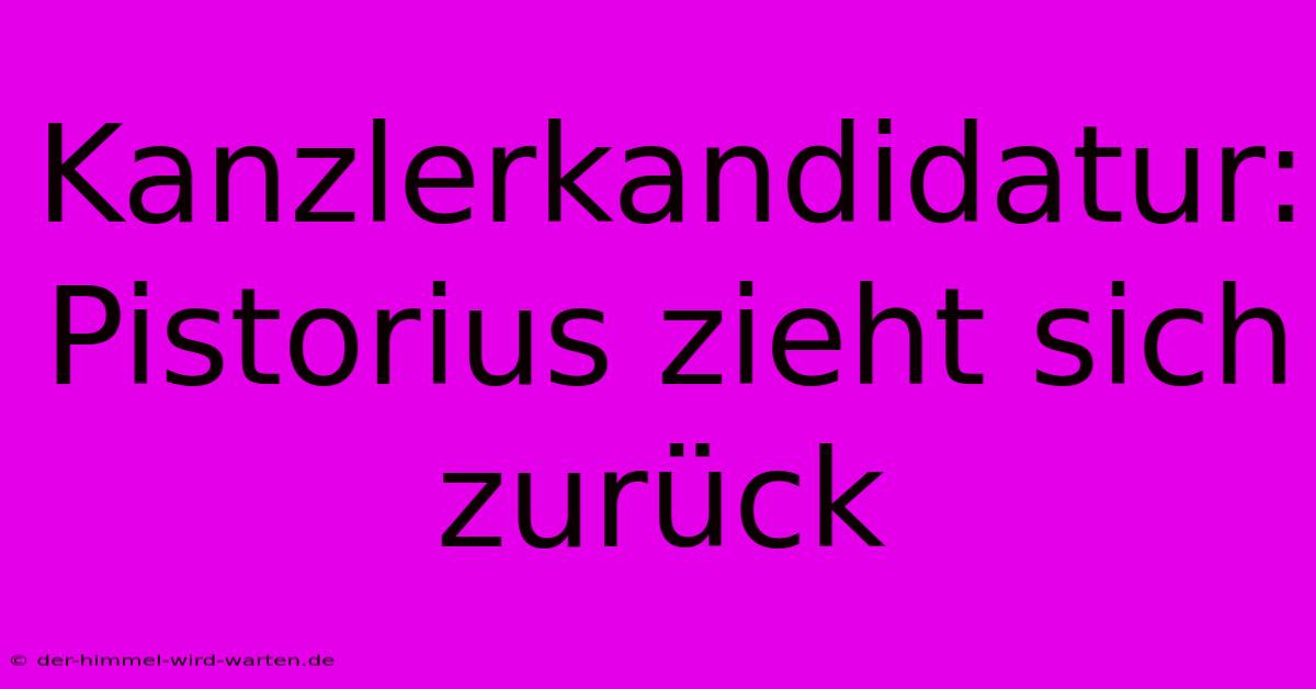 Kanzlerkandidatur: Pistorius Zieht Sich Zurück
