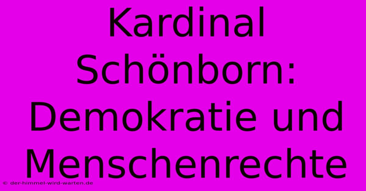 Kardinal Schönborn: Demokratie Und Menschenrechte