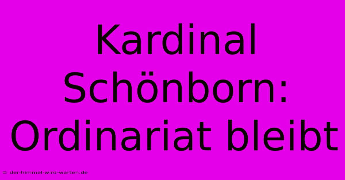 Kardinal Schönborn:  Ordinariat Bleibt