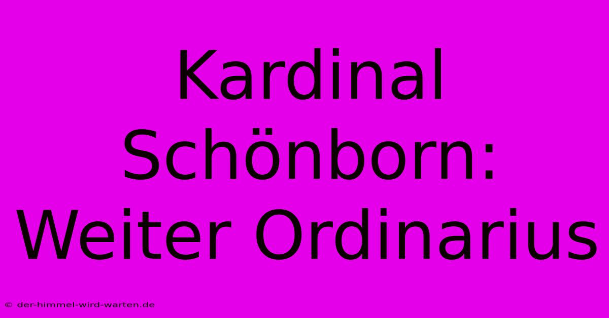 Kardinal Schönborn:  Weiter Ordinarius