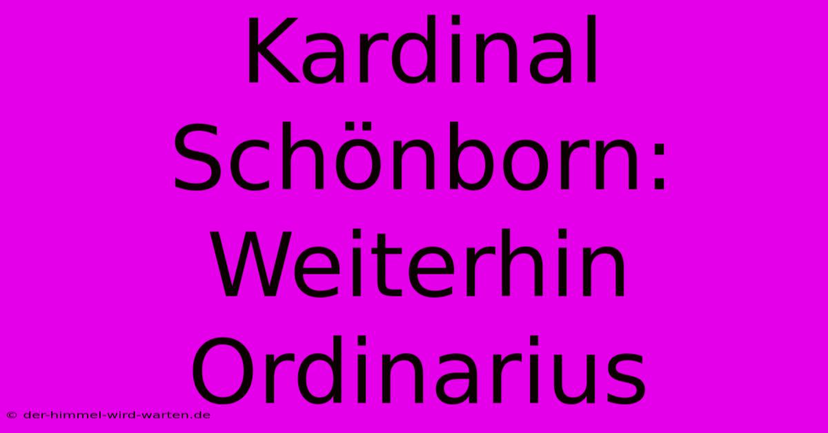 Kardinal Schönborn:  Weiterhin Ordinarius