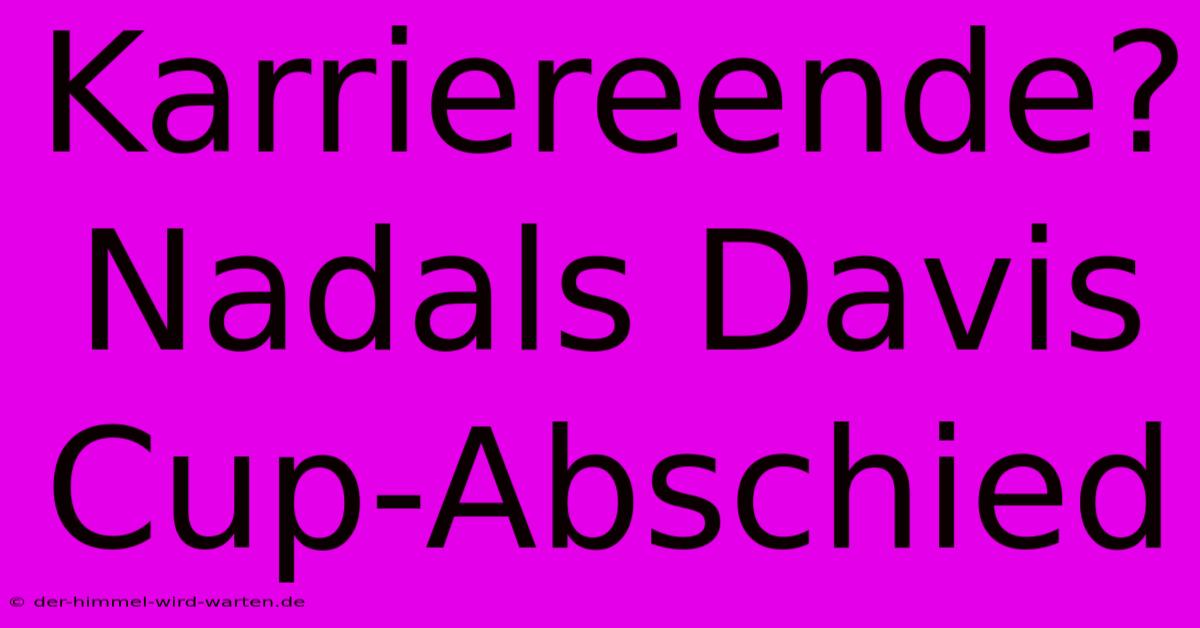 Karriereende? Nadals Davis Cup-Abschied