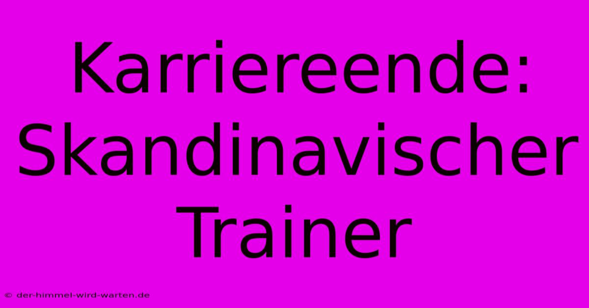 Karriereende: Skandinavischer Trainer