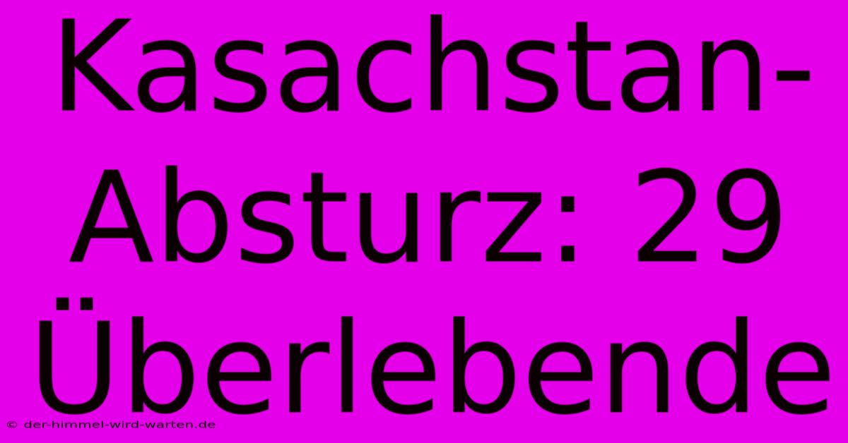 Kasachstan-Absturz: 29 Überlebende