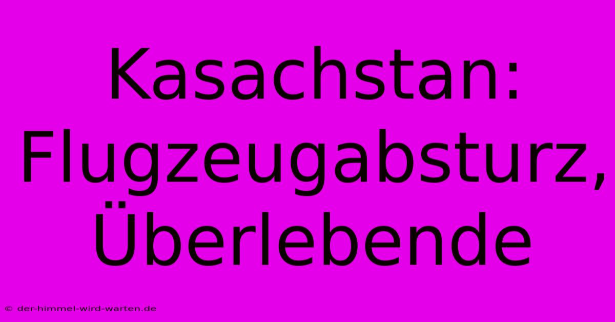 Kasachstan: Flugzeugabsturz, Überlebende