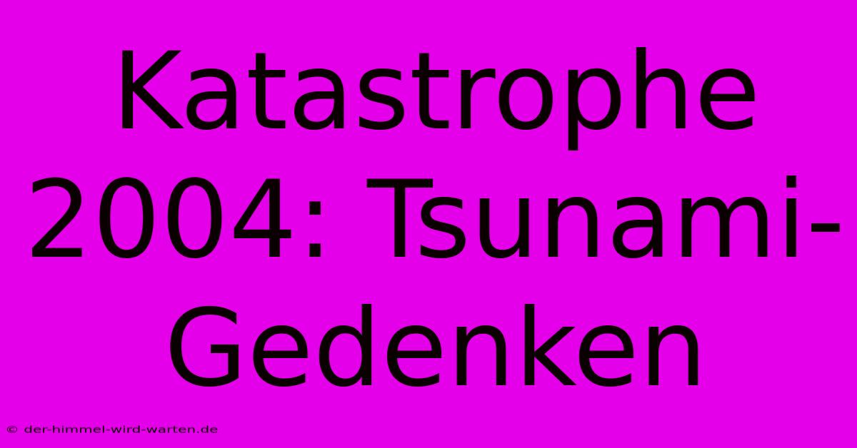 Katastrophe 2004: Tsunami-Gedenken