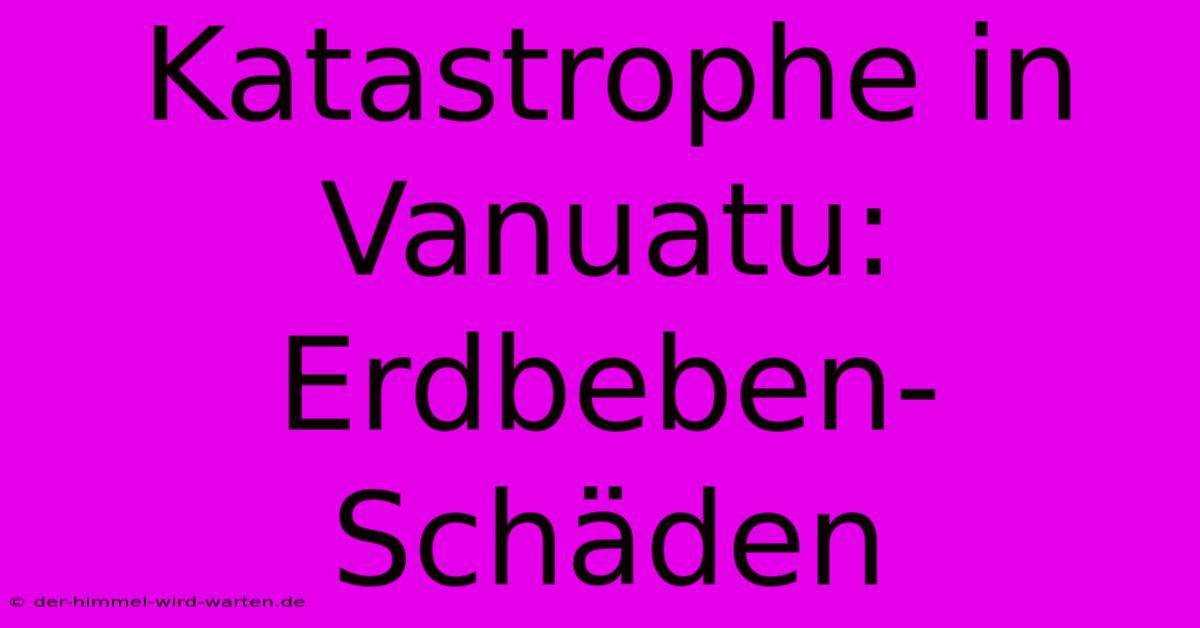 Katastrophe In Vanuatu: Erdbeben-Schäden