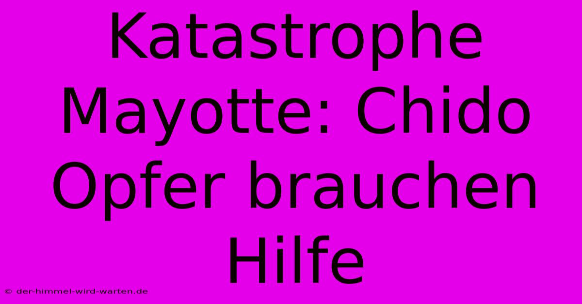 Katastrophe Mayotte: Chido Opfer Brauchen Hilfe