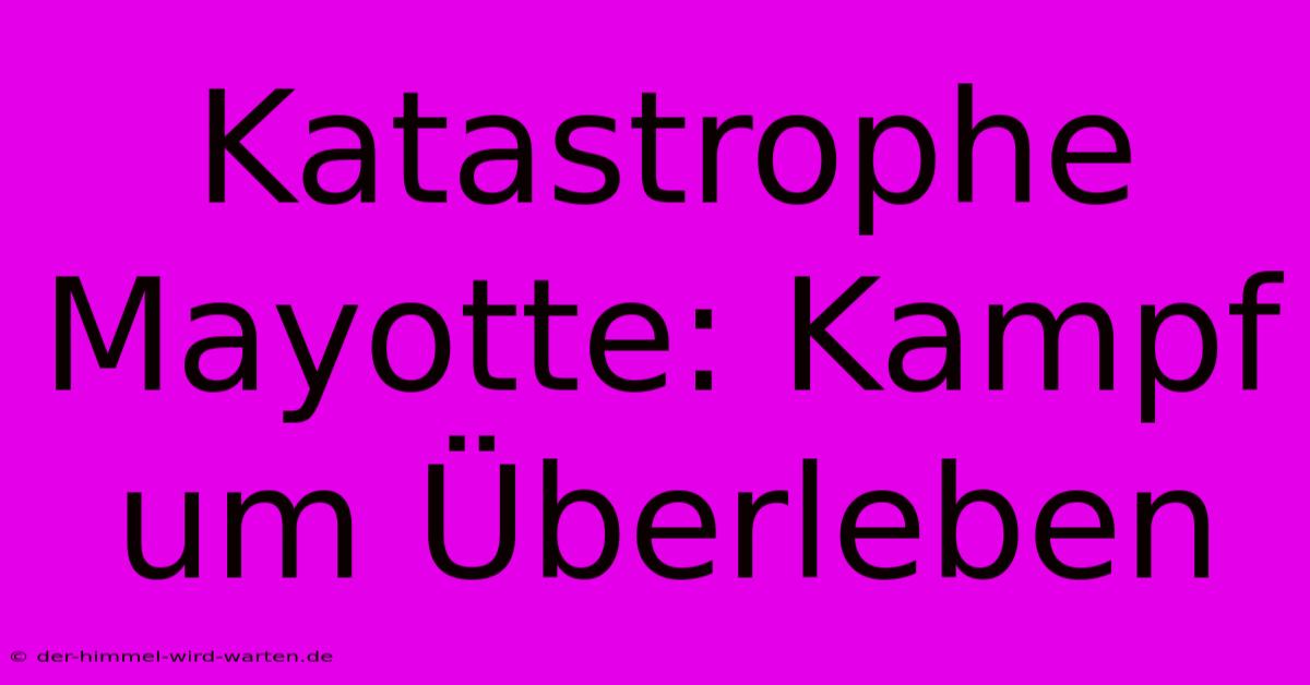 Katastrophe Mayotte: Kampf Um Überleben