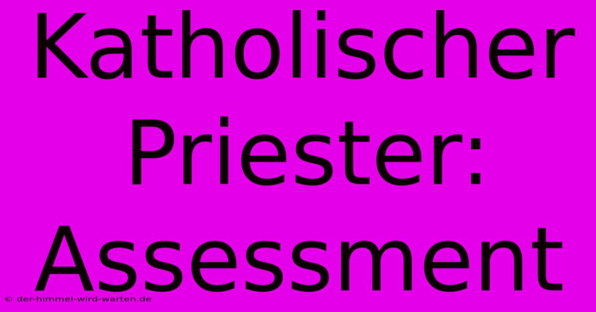 Katholischer Priester: Assessment