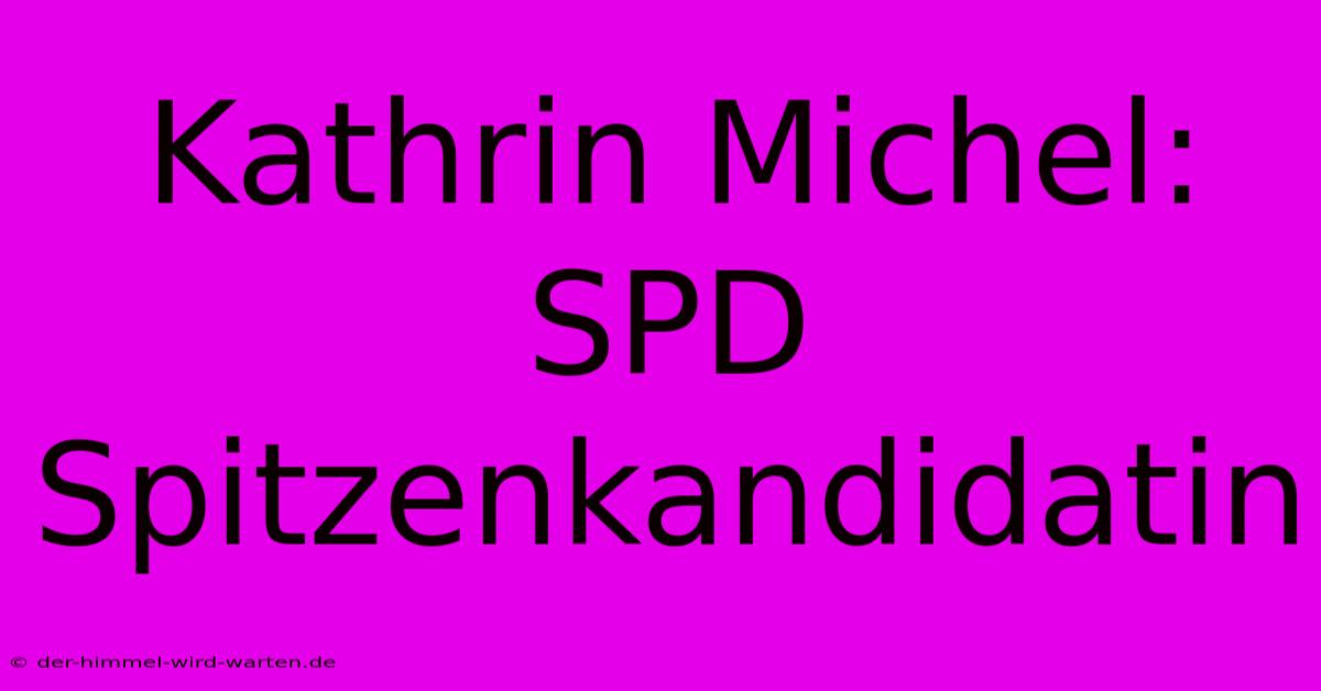 Kathrin Michel: SPD Spitzenkandidatin