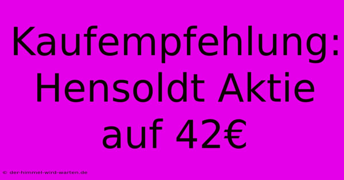 Kaufempfehlung: Hensoldt Aktie Auf 42€