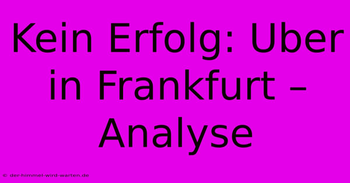 Kein Erfolg: Uber In Frankfurt – Analyse