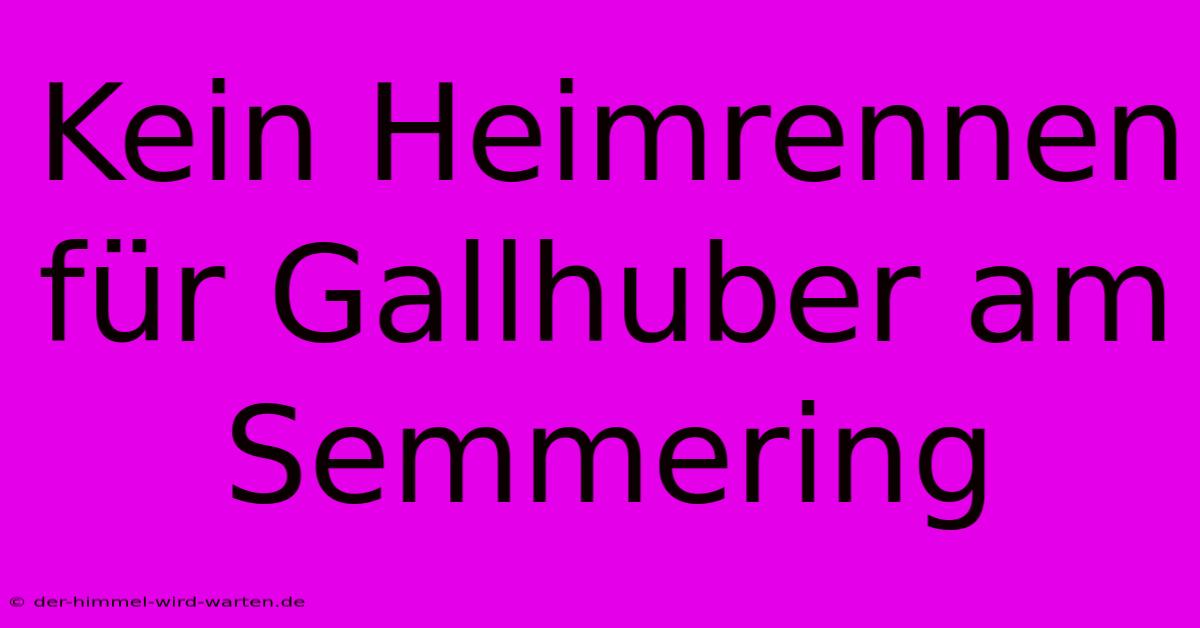 Kein Heimrennen Für Gallhuber Am Semmering