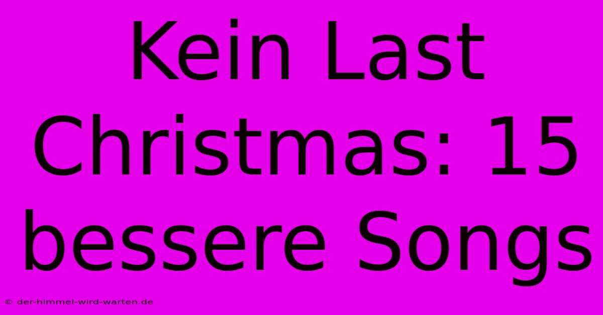 Kein Last Christmas: 15 Bessere Songs