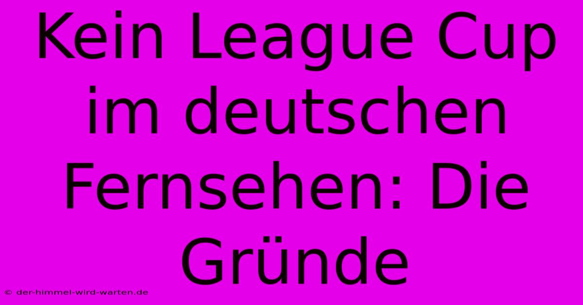 Kein League Cup Im Deutschen Fernsehen: Die Gründe