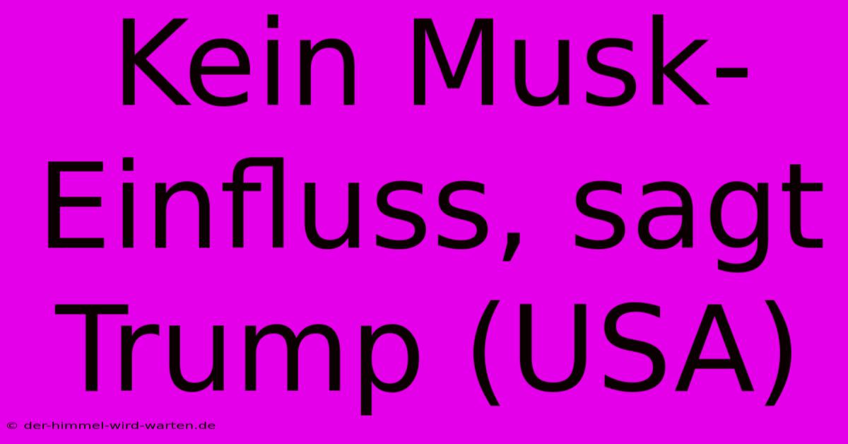 Kein Musk-Einfluss, Sagt Trump (USA)