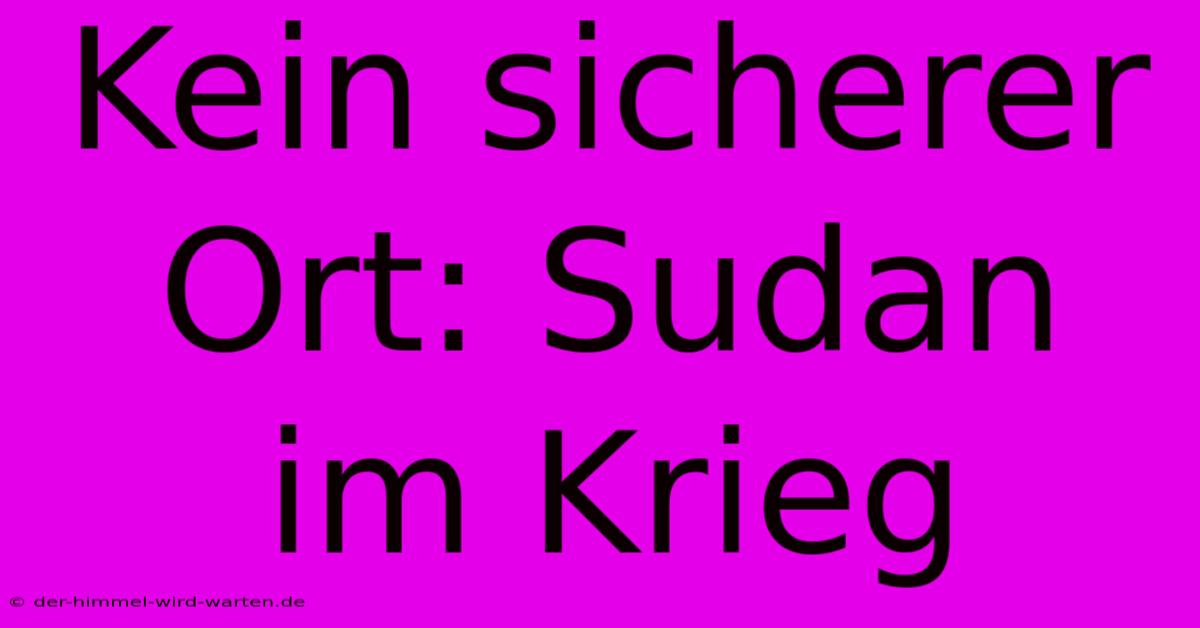 Kein Sicherer Ort: Sudan Im Krieg