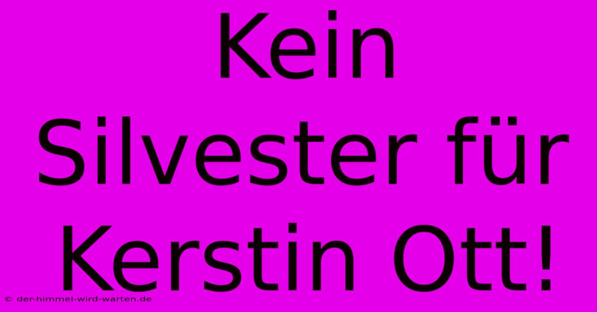 Kein Silvester Für Kerstin Ott!