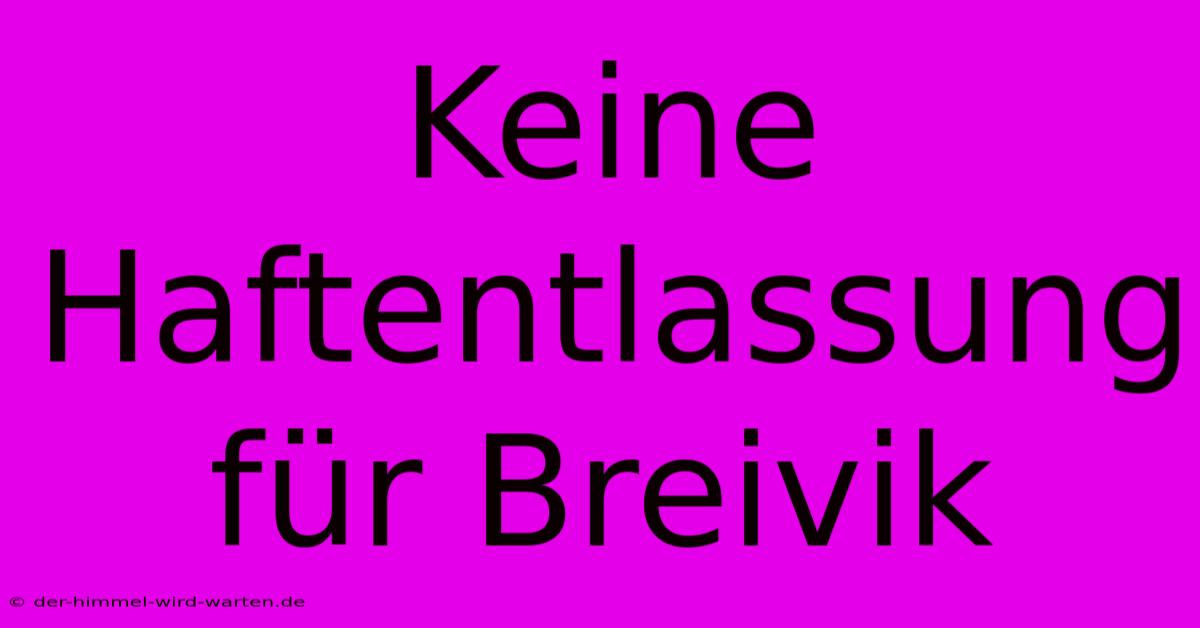 Keine Haftentlassung Für Breivik