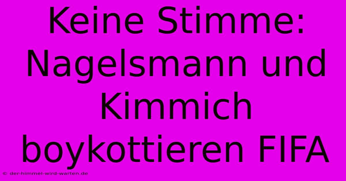 Keine Stimme: Nagelsmann Und Kimmich Boykottieren FIFA