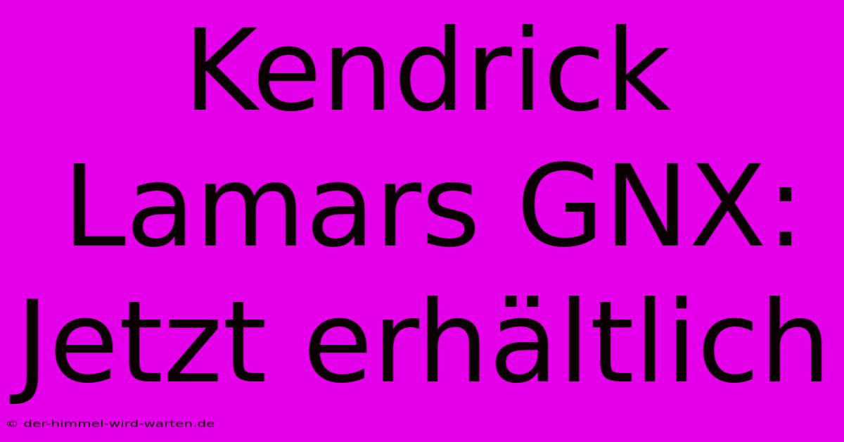 Kendrick Lamars GNX: Jetzt Erhältlich