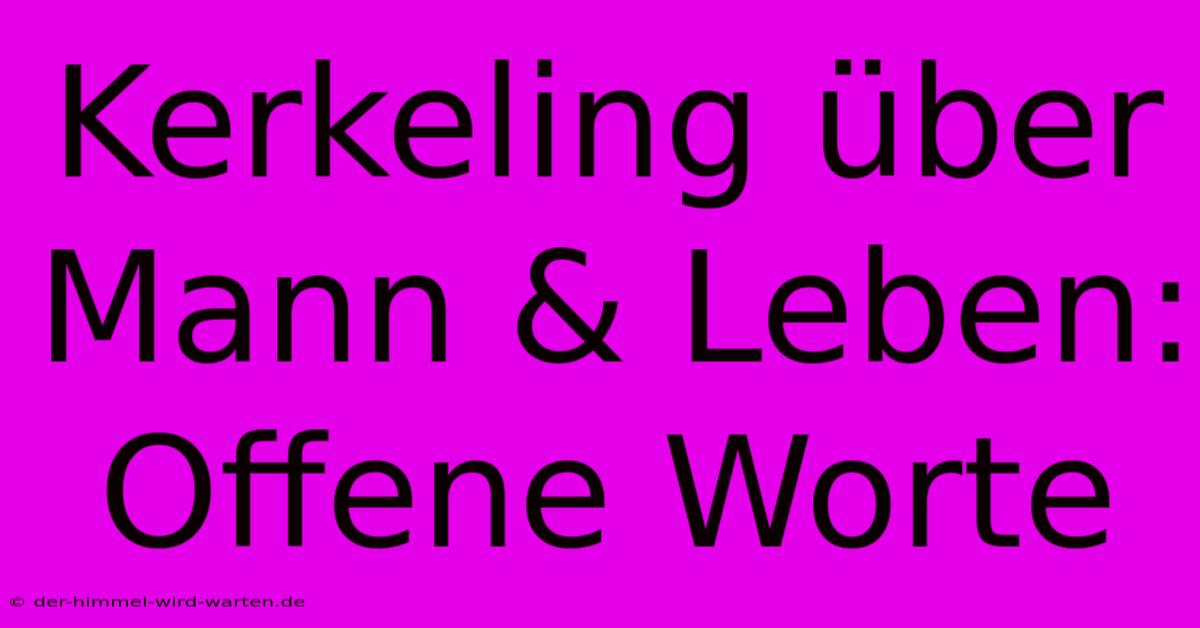 Kerkeling Über Mann & Leben:  Offene Worte