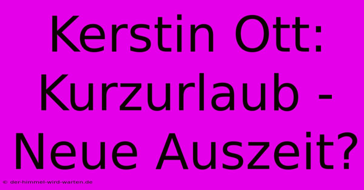 Kerstin Ott:  Kurzurlaub -  Neue Auszeit?