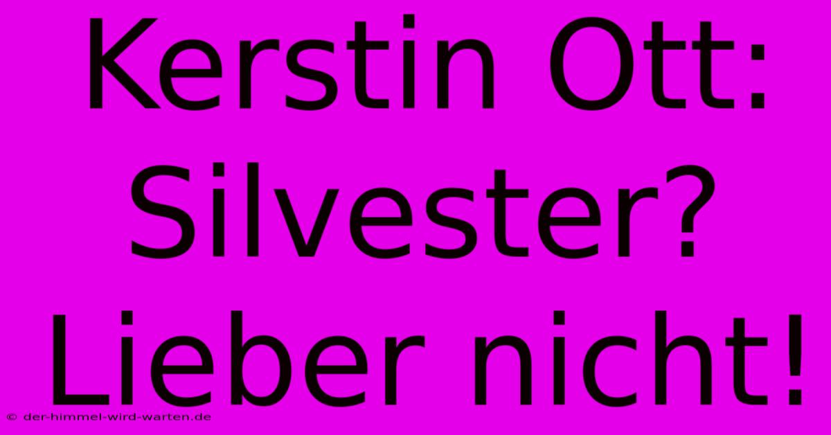 Kerstin Ott: Silvester? Lieber Nicht!