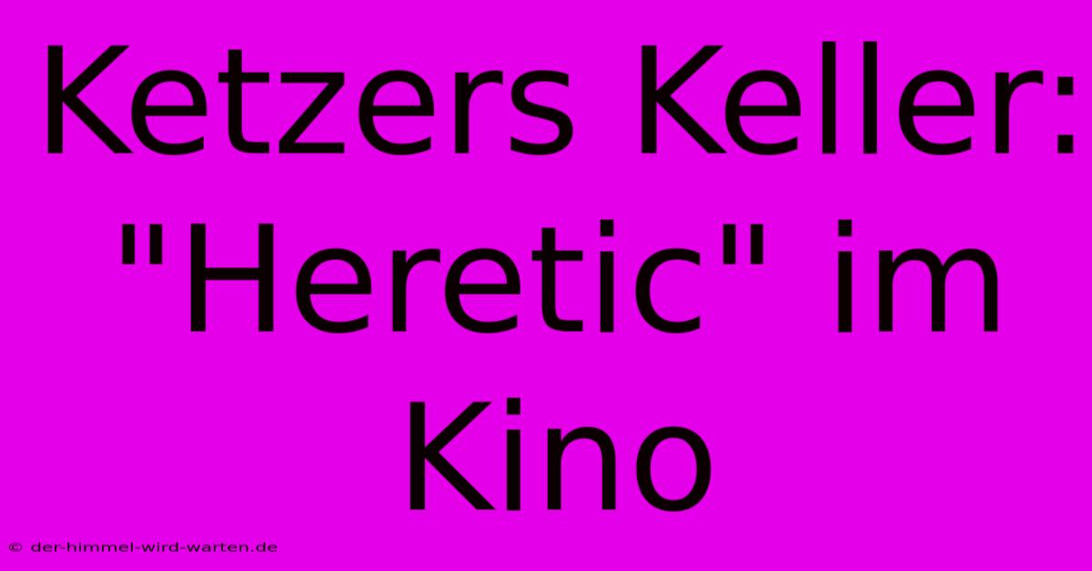 Ketzers Keller: 