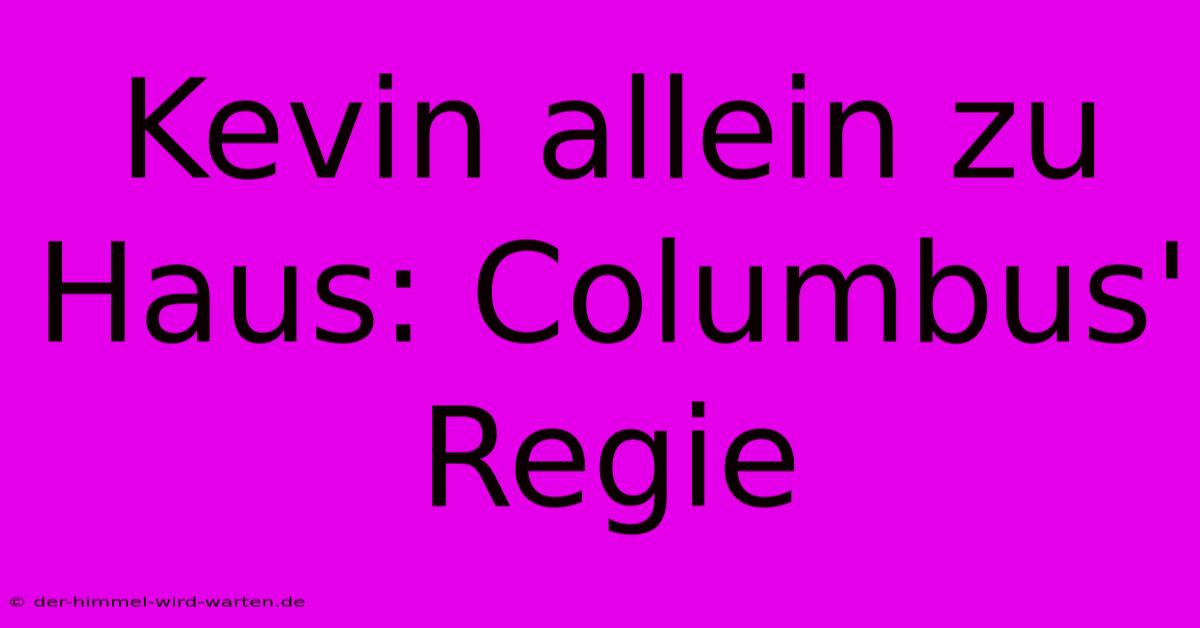 Kevin Allein Zu Haus: Columbus' Regie