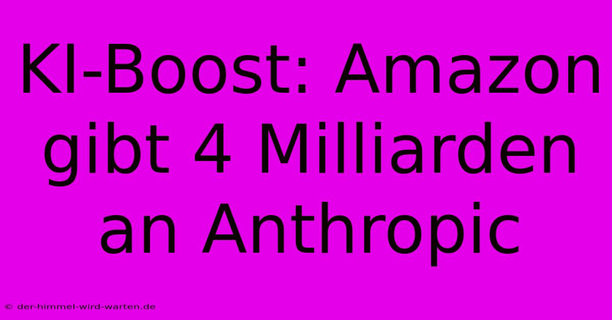 KI-Boost: Amazon Gibt 4 Milliarden An Anthropic